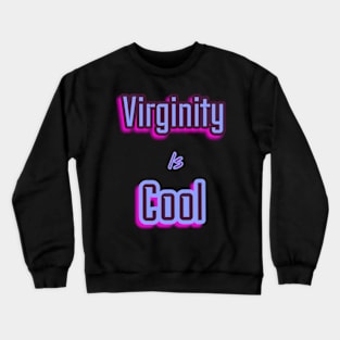Virginity is Cool Crewneck Sweatshirt